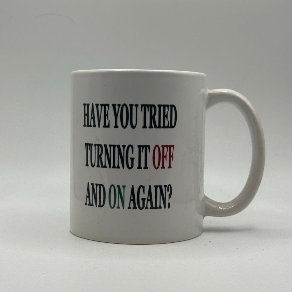 Have You Tried Turning It Off & Back On Again – White Ceramic Coffee Mug (11oz)